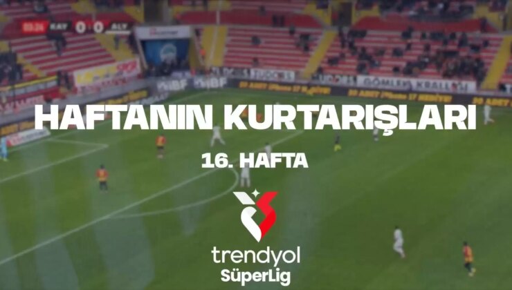 VİDEO | İşte Süper Lig’de haftanın kurtarışları