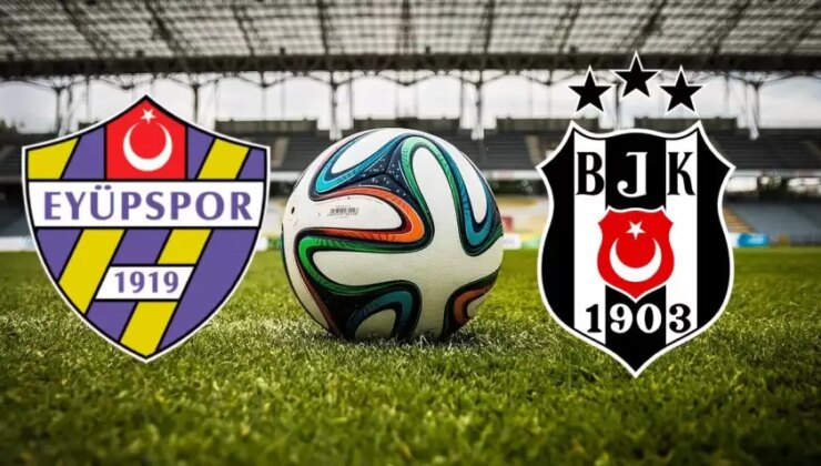 CANLI| Eyüpspor Beşiktaş maçını canlı izle (Maç linki)