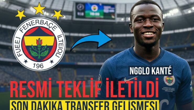 Fenerbahçe N’Golo Kanté için resmi teklif yaptı