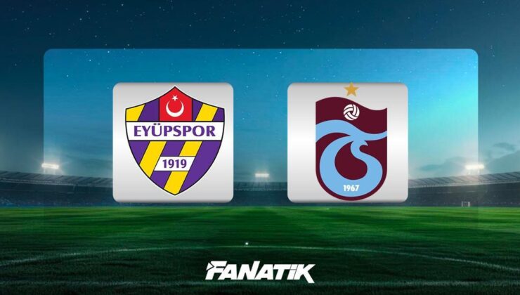 CANLI| Eyüpspor – Trabzonspor maçı ne zaman, saat kaçta, hangi kanalda? (Muhtemel 11’ler)