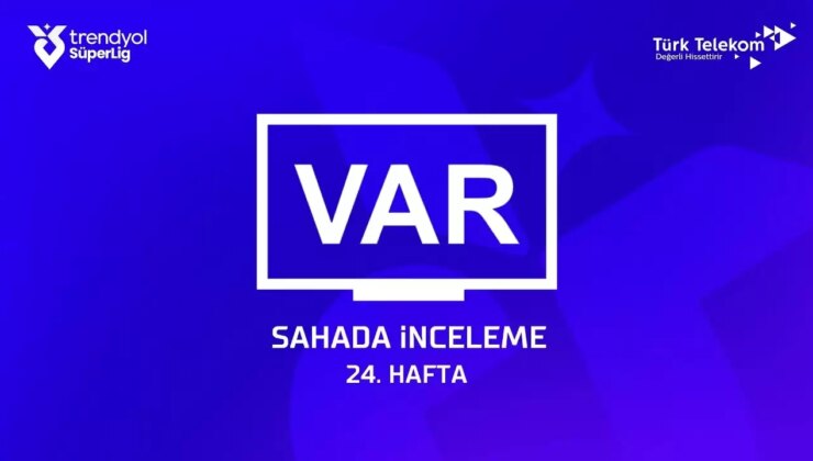 Süper Lig’de 24. haftanın VAR kayıtları açıklandı!