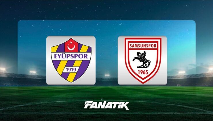 CANLI | Eyüpspor – Samsunspor maçı (Süper Lig 29. hafta karşılaşması)