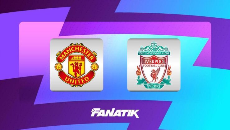 CANLI | Manchester United – Liverpool (Premier Lig’de dev maç)