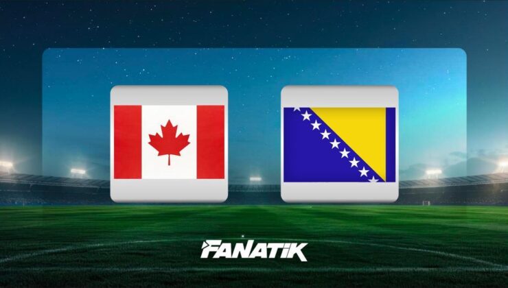 CANLI | Kanada – Bosna Hersek (2026 DÜNYA KUPASI B GRUBU MAÇI)
