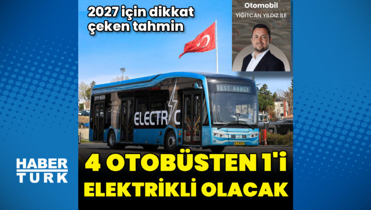 Her 4 otobüsten 1’i elektrikli olacak