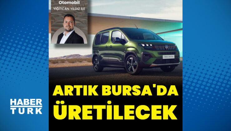 Peugeot Rifter’ın üretimi Bursa’ya taşınıyor