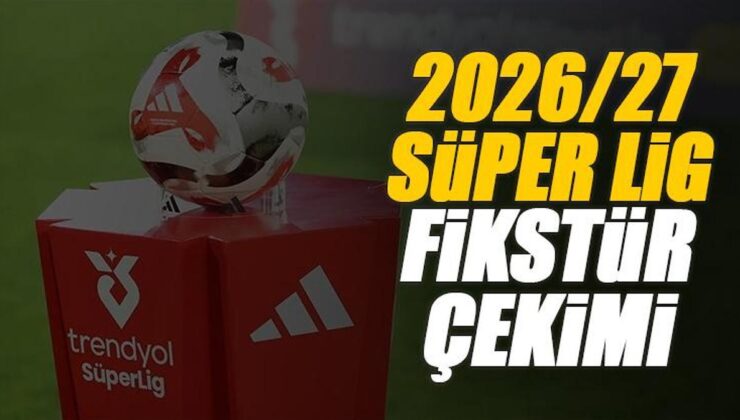 CANLI |🚨2026/27 sezonu Süper Lig fikstür kura çekimi ne zaman, saat kaçta, hangi kanalda canlı yayınlanacak? 📺(Galatasaray Fenerbahçe derbi tarihleri)